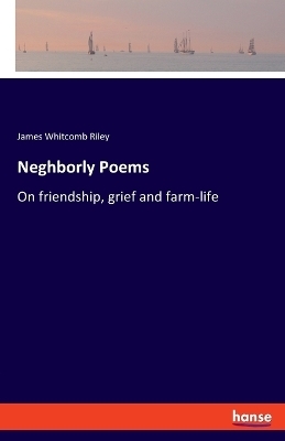 Neghborly Poems - James Whitcomb Riley
