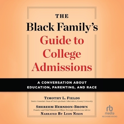 The Black Family's Guide to College Admissions - Timothy L Fields, Shereem Herndon-Brown