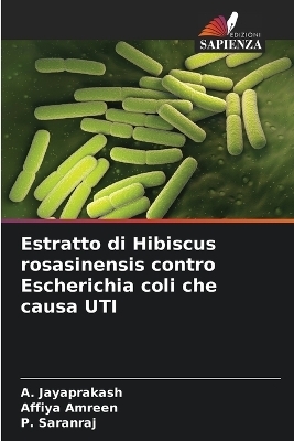 Estratto di Hibiscus rosasinensis contro Escherichia coli che causa UTI - A Jayaprakash, Affiya Amreen, P Saranraj