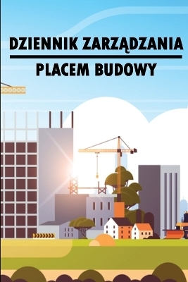 Dziennik zarządzania placem budowy - Dominik Drewniak