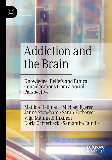 Addiction and the Brain - Matilda Hellman, Michael Egerer, Janne Stoneham, Sarah Forberger, Vilja M&auml;nnist&ouml;-Inkinen