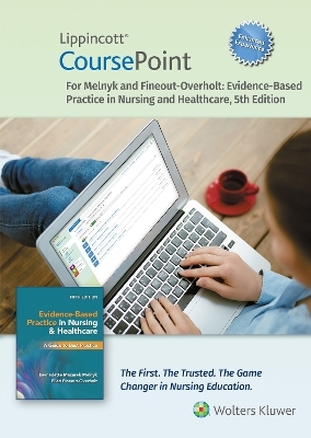 Lippincott CoursePoint Enhanced for Melnyk's Evidence-Based Practice in Nursing and Healthcare - Bernadette Melnyk, Ellen Fineout-Overholt
