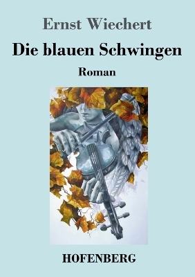 Die blauen Schwingen - Ernst Wiechert