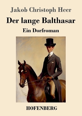 Der lange Balthasar - Jakob Christoph Heer