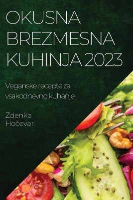 Okusna brezmesna kuhinja 2023 - Zdenka Hočevar