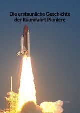 Die erstaunliche Geschichte der Raumfahrt Pioniere - Karlotta Fink