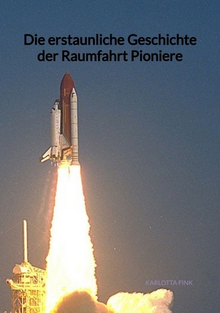 Die erstaunliche Geschichte der Raumfahrt Pioniere