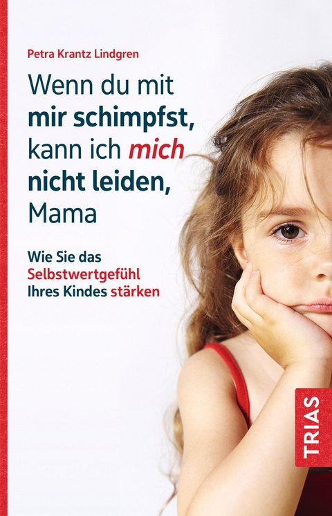 Wenn du mit mir schimpfst, kann ich mich nicht leiden, Mama - Petra Krantz-Lindgren