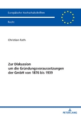 Zur Diskussion um die Gr&uuml;ndungsvoraussetzungen der GmbH von 1876 bis 1939 - Christian Rath