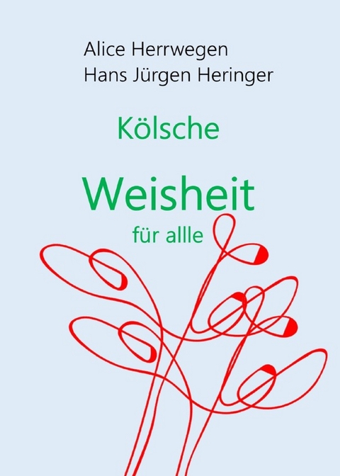K&ouml;lsche Weisheit f&uuml;r alle - Alice Herrwegen, Hans J&uuml;rgen Heringer
