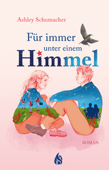 F&uuml;r immer unter einem Himmel - Ashley Schumacher