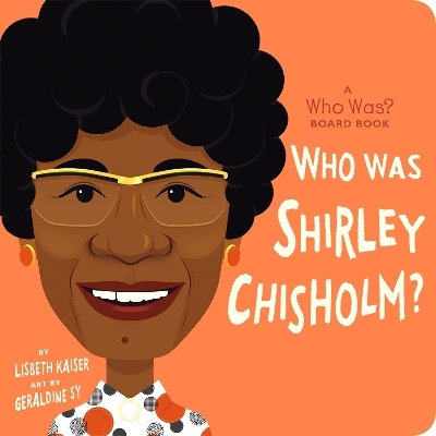 Who Was Shirley Chisholm?: A Who Was? Board Book - Lisbeth Kaiser