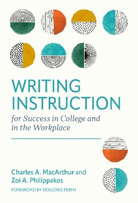 Writing Instruction for Success in College and in the Workplace - Charles A. MacArthur, Zoi A. Philippakos