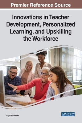 Innovations in Teacher Development, Personalized Learning, and Upskilling the Workforce - 