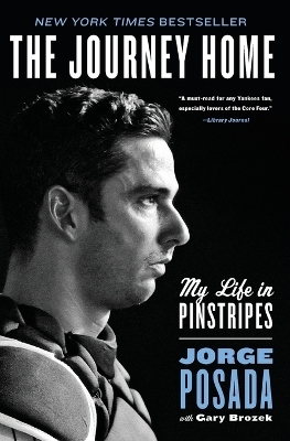 The Journey Home: My Life In Pinstripes - Jorge Posada
