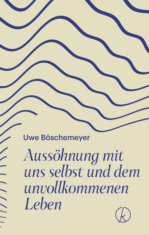 Auss&ouml;hnung mit uns selbst und dem unvollkommenen Leben - Uwe B&ouml;schemeyer