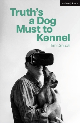 Truth&rsquo;s a Dog Must to Kennel - Tim Crouch