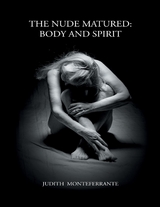Nude Matured: Body and Spirit -  Judith Monteferrante