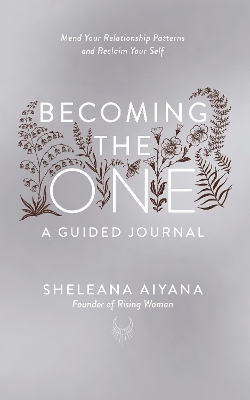 Becoming the One: A Guided Journal - Sheleana Aiyana