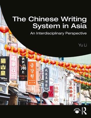 The Chinese Writing System in Asia - Yu Li