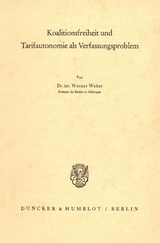 Koalitionsfreiheit und Tarifautonomie als Verfassungsproblem. - Werner Weber