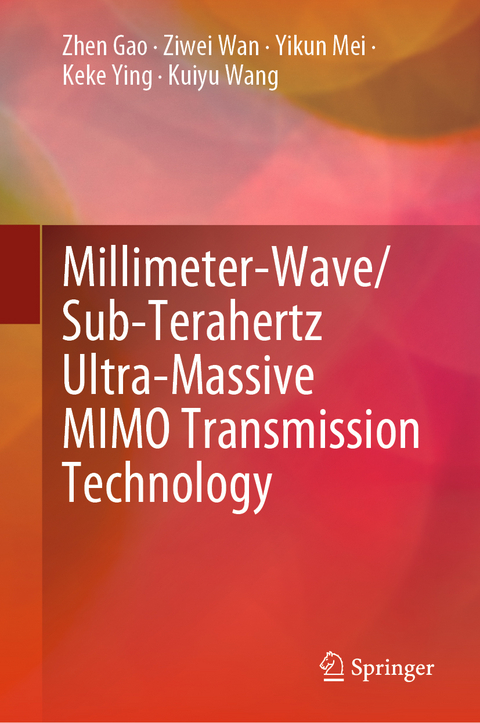 Millimeter-Wave/Sub-Terahertz Ultra-Massive MIMO Transmission Technology - Zhen Gao, Ziwei Wan, Yikun Mei, Keke Ying, Kuiyu Wang