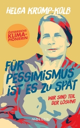F&uuml;r Pessimismus ist es zu sp&auml;t - Helga Kromp-Kolb