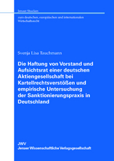 Die Haftung von Vorstand und Aufsichtsrat einer deutschen Aktiengesellschaft bei Kartellrechtsverst&ouml;&szlig;en und empirische Untersuchung der Sanktionierungspraxis in Deutschland - Svenja Lisa Tauchmann