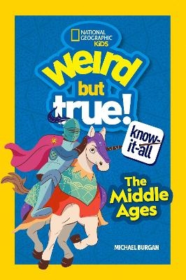 Weird But True Know-It-All: The Middle Ages - Michael Burgan