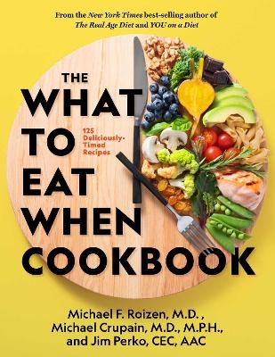 The What to Eat When Cookbook - Michael F. Roizen, Michael Crupain
