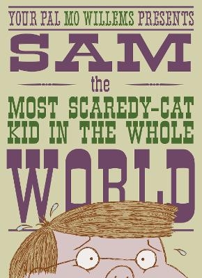 Sam, the Most Scaredycat Kid in the Whole World - Mo Willems