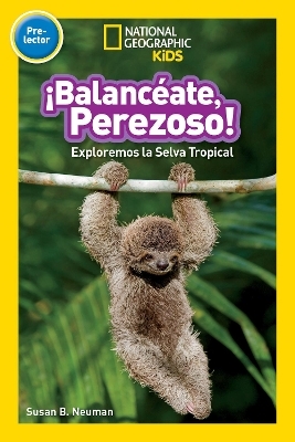 ¡Balancéate, Perezoso! (Swing, Sloth!) (National Geographic Kids Readers, Pre-Lector)