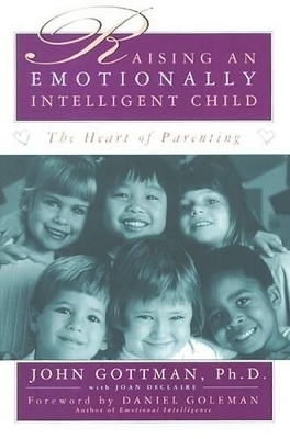 Raising an Emotionally Intelligent Child - John Gottman, Joan DeClaire