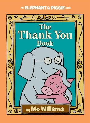 Thank You Book, The-An Elephant and Piggie Book - Mo Willems