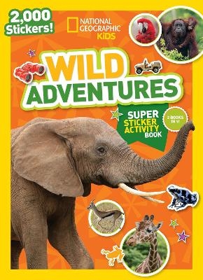 National Geographic Kids Wild Adventures Super Sticker Activity Book -  National Geographic Kids