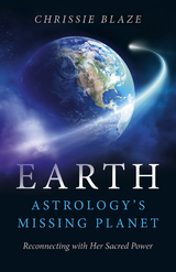 Earth: Astrology's Missing Planet -  Chrissie Blaze