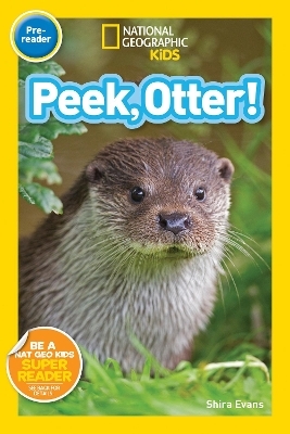 National Geographic Readers: Peek, Otter (Pre-Reader) - Shira Evans,  National Geographic Kids