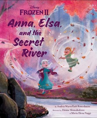 Frozen 2: Anna, Elsa, And The Secret River - Andria Warmflash Rosenbaum
