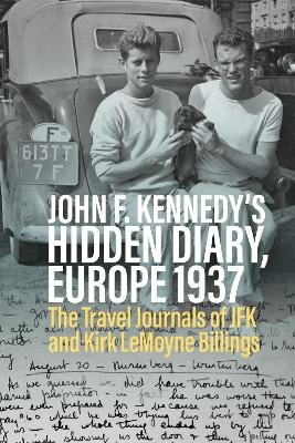 John F. Kennedy&rsquo;s Hidden Diary, Europe 1937 - Oliver Lubrich