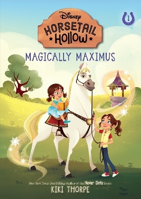 Magically Maximus: Princess Rapunzels Horse (Disneys Horsetail Hollow, Book 1) - Kiki Thorpe