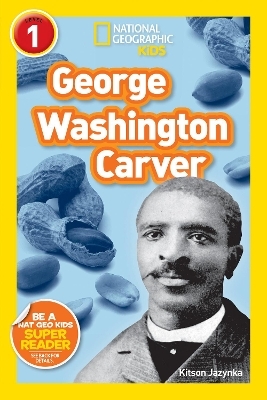 George Washington Carver (National Geographic Kids Readers, Level 1) - Kitson Jazynka,  National Geographic Kids