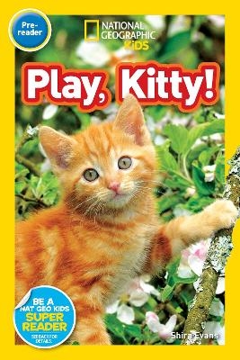 Play, Kitty! (National Geographic Kids Readers, Pre-Reader) - Shira Evans,  National Geographic Kids