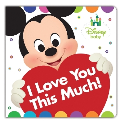 Disney Baby: I Love You This Much! -  Disney Books