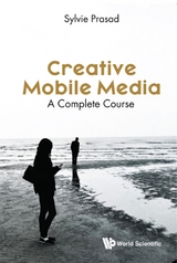 CREATIVE MOBILE MEDIA: A COMPLETE COURSE - Sylvie E Prasad