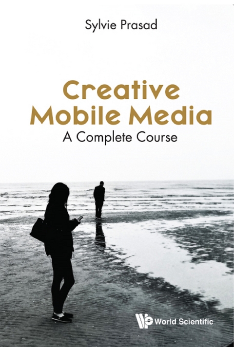 CREATIVE MOBILE MEDIA: A COMPLETE COURSE - Sylvie E Prasad