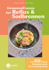 Genussvoll essen bei Reflux und Sodbrennen - Grossmann, Andrea; Riegler, Martin