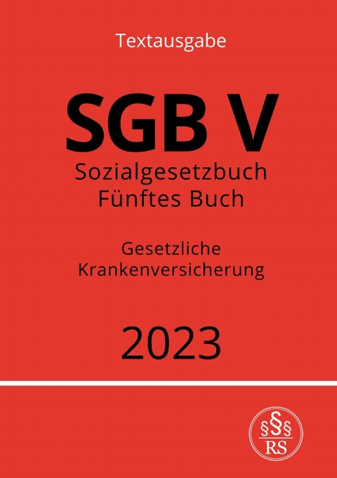 Sozialgesetzbuch - F&uuml;nftes Buch - SGB V - Gesetzliche Krankenversicherung - Ronny Studier