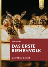 Das erste Bienenvolk - Schritt f&uuml;r Schritt - Jean Riondet