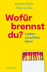 Wof&uuml;r brennst Du? - Anselm Gr&uuml;n, Hsin-Ju Wu
