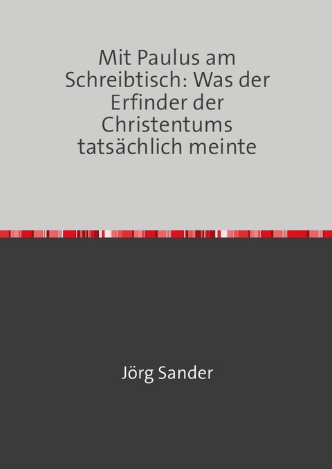 Die Vernichtung des B&ouml;sen / Mit Paulus am Scheibtisch - J&ouml;rg Sander